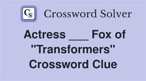 actress fox of transformers crossword clue